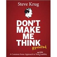 Don't Make Me Think, Revisited A Common Sense Approach to Web Usability by Krug, Steve, 9780321965516