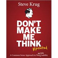 Don't Make Me Think, Revisited A Common Sense Approach to Web Usability by Krug, Steve, 9780321965516