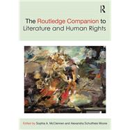 The Routledge Companion to Literature and Human Rights by McClennen, Sophia A.; Moore, Alexandra Schultheis, 9780367365516