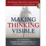 Making Thinking Visible : How to Promote Engagement, Understanding, and Independence for All Learners by Ritchhart, Ron; Church, Mark; Morrison, Karin; Perkins, David, 9780470915516