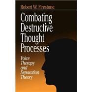 Combating Destructive Thought Processes Voice Therapy and Separation Theory by Robert W. Firestone, 9780761905516