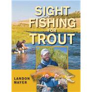 Sight Fishing For Trout by Mayer, Landon R., 9780811705516