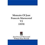 Memoirs of Jean Francois Marmontel by Marmontel, Jean Francois; Howells, William Dean (CON), 9781104435516