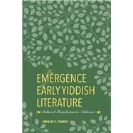 The Emergence of Early Yiddish Literature by Frakes, Jerold C., 9780253025517