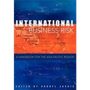 International Business Risk: A Handbook for the Asia-Pacific Region by Edited by Darryl S. L. Jarvis, 9780521175517