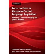 Focus on Form in Classroom Second Language Acquisition by Edited by Catherine Doughty , Jessica Williams, 9780521625517
