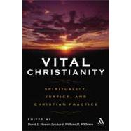 Vital Christianity Spirituality, Justice, and Christian Practice by Weaver-Zercher, David L.; Willimon, William H., 9780567025517