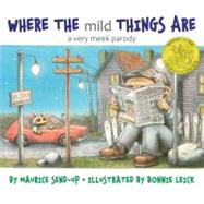 Where the Mild Things Are A Very Meek Parody by Send-up, Maurice; Leick, Bonnie, 9781416995517