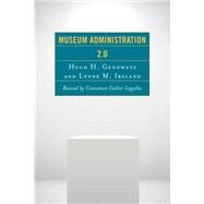 Museum Administration 2.0 by Catlin-Legutko, Cinnamon; Genoways, Hugh H.; Ireland, Lynne M., 9781442255517