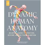 Dynamic Human Anatomy An Artist's Guide to Structure, Gesture, and the Figure in Motion by Osti, Roberto; Thompson, Dan, 9781580935517