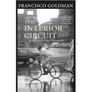 The Interior Circuit by Goldman, Francisco, 9781611855517