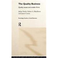 The Quality Business: Quality Issues in the Smaller Firm by Blackburn, Robert; Curran, James; North, Julian, 9780203065518