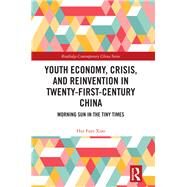 Youth Economy, Crisis, and Reinvention in Twenty-first-century China by Xiao, Hui Faye, 9780367345518