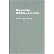 Comparative Children's Literature by O'Sullivan,Emer, 9780415305518
