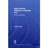 State-Society Relations in Ba'thist Iraq: Facing Dictatorship by Rohde; Achim, 9780415475518