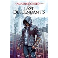 Last Descendants (Last Descendants: An Assassin's Creed Novel Series #1) by Kirby, Matthew J., 9780545855518