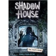 You Can't Hide (Shadow House, Book 2) by Poblocki, Dan, 9780545925518