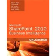 Microsoft SharePoint 2010 Business Intelligence Unleashed by Mann, Steven; Rivel, Chuck; Barley, Ray; Pletscher, Jim; Ismaily, Aneel, 9780672335518
