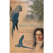 Spix's Macaw The Race to Save the World's Rarest Bird by Juniper, Tony, 9780743475518