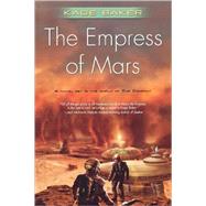 The Empress of Mars by Baker, Kage, 9780765325518