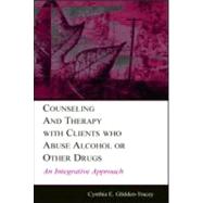 Counseling and Therapy with Clients Who Abuse Alcohol or Other Drugs : An Integrative Approach by Glidden-Tracey, Cynthia E., 9780805845518