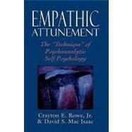 Empathic Attunement The 'Technique' of Psychoanalytic Self Psychology by Rowe, Crayton, Jr.; Mac Isaac, David, 9780876685518