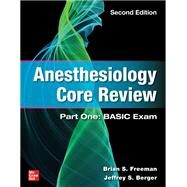 Anesthesiology Core Review: Part One: BASIC Exam, Second Edition by Brian Freeman; Jeffrey Berger, 9781264285518