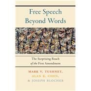 Free Speech Beyond Words by Tushnet, Mark V.; Chen, Alan K.; Blocher, Joseph, 9781479805518