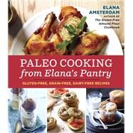 Paleo Cooking from Elana's Pantry Gluten-Free, Grain-Free, Dairy-Free Recipes [A Cookbook] by AMSTERDAM, ELANA, 9781607745518