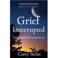 Grief Interrupted by Stiles, Corey; Delisi, Rick, 9781683505518