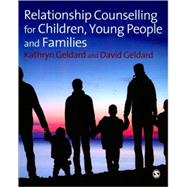 Relationship Counselling for Children, Young People and Families by Kathryn Geldard, 9781847875518