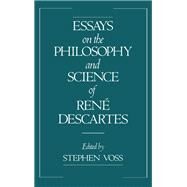 Essays on the Philosophy and Science of Ren Descartes by Voss, Stephen, 9780195075519