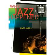 Why Jazz Happened by Myers, Marc, 9780520305519