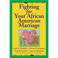 Fighting for Your African American Marriage by Whitfield, Keith E.; Markman, Howard J.; Stanley, Scott M.; Blumberg, Susan L., 9780787955519