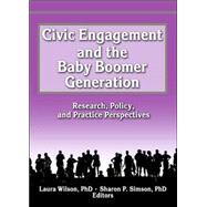 Civic Engagement and the Baby Boomer Generation: Research, Policy, and Practice Perspectives by Wilson; Laura, 9780789005519