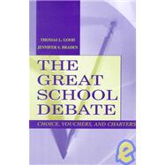 The Great School Debate: Choice, Vouchers, and Charters by Good, Thomas L.; Braden, Jennifer S., 9780805835519