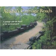 Acadia's Carriage Roads: A Passage Into the Heart of the National Park by Thayer, Robert Alan, 9780892725519