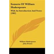 Sonnets of William Shakespeare : With an Introduction and Notes (1902) by Shakespeare, William; Dennis, John (CON); Shaw, Byam, 9781437075519