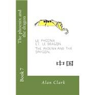 The Phoenix and the Dragon by Clark, Alan Georges; Clark, Helen Evelyn, 9781507505519