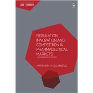Regulation, Innovation and Competition in Pharmaceutical Markets by Margherita Colangelo, 9781509965519