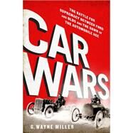 Car Crazy The Battle for Supremacy between Ford and Olds and the Dawn of the Automobile Age by Miller, G. Wayne, 9781610395519