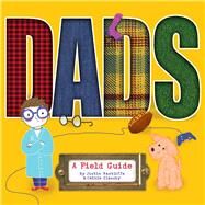 Dads A Field Guide by Ractliffe, Justin; Glassby, Cathie, 9781742755519