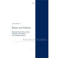 Balzac and Violence : Representing History, Space, Sexuality and Death in la Comdie Humaine by Heathcote, Owen, 9783039105519