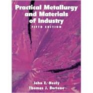 Practical Metallurgy and Materials of Industry by Neeley, John E.; Bertone, Thomas J., 9780136245520