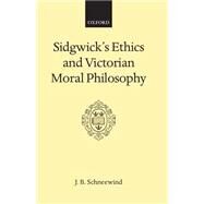 Sidgwick's Ethics and Victorian Moral Philosophy by Schneewind, J. B., 9780198245520