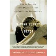 Saving Beauty from the Beast How to Protect Your Daughter from an Unhealthy Relationship by Crompton, Vicki; Kessner, Ellen Zelda, 9780316735520