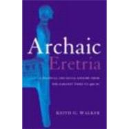 Archaic Eretria: A Political and Social History from the Earliest Times to 490 BC by Walker,Keith G., 9780415285520