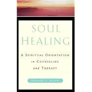 Soul Healing A Spiritual Orientation In Counseling And Therapy by Becvar, Dorothy S., 9780465095520