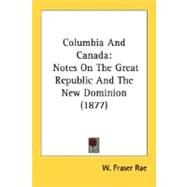 Columbia and Canad : Notes on the Great Republic and the New Dominion (1877) by Rae, William Fraser, 9780548635520