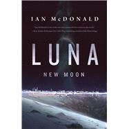 Luna: New Moon by McDonald, Ian, 9780765375520